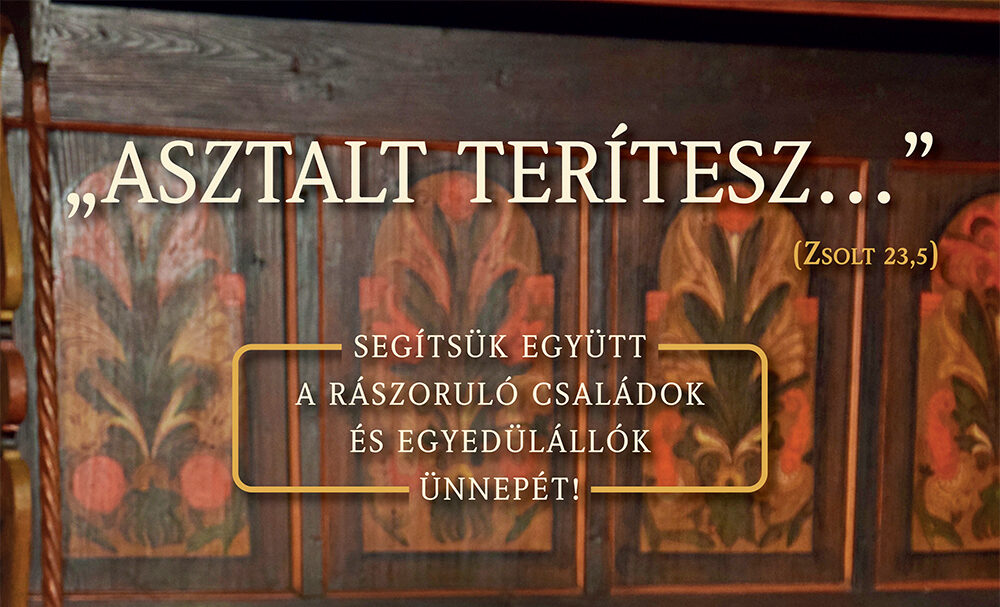 Alkalmaink Az „Asztalt terítesz…” adománygyűjtés a rászoruló családok ünnepi támogatására a Református Ótemplomban